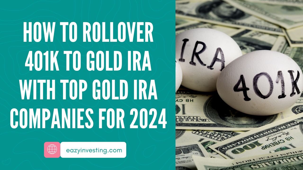 Steps on How to Rollover 401k to Gold IRA with Top Gold IRA Companies for 2024