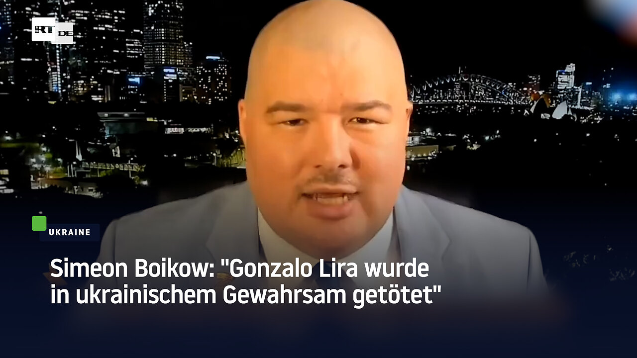 Simeon Boikow: "Gonzalo Lira wurde in ukrainischem Gewahrsam getötet"