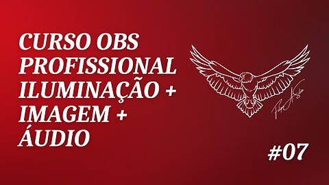 Curso Gratuito de OBS Profissional: Produção Audiovisual para Conteúdos Online - Videoaula 07