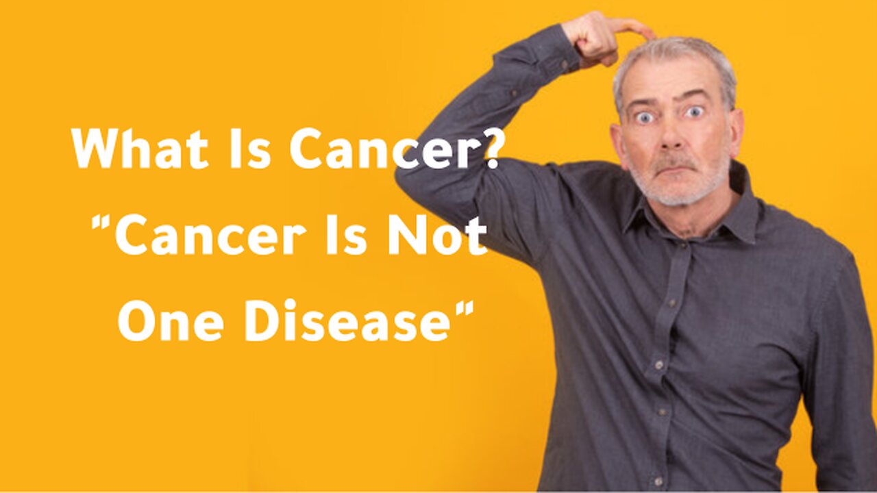 What Is Cancer? "Cancer Is Not One Disease"