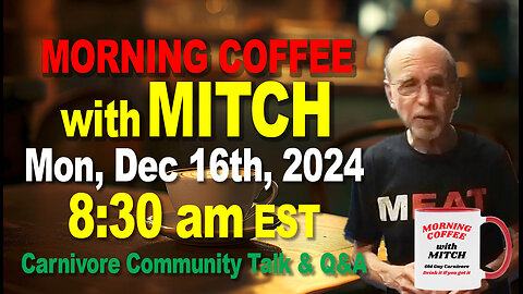 MORNING COFFEE with MITCH-Carnivore Talk - Mon, Dec 16th, 2024, 8:30am EST