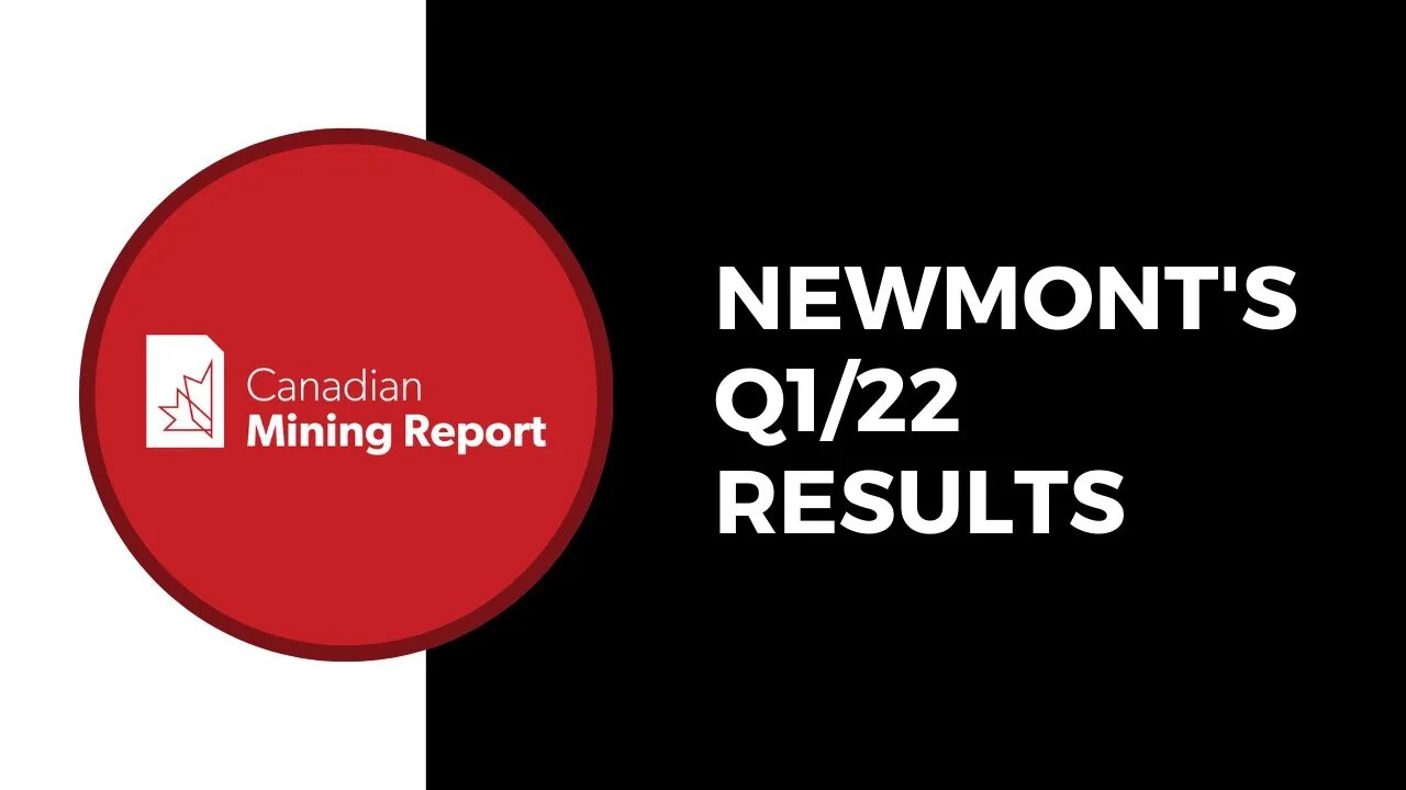 Newmont's Q1/22 Results - Canadian Mining Report