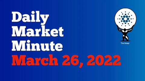 Daily Market Minute 3/26/22