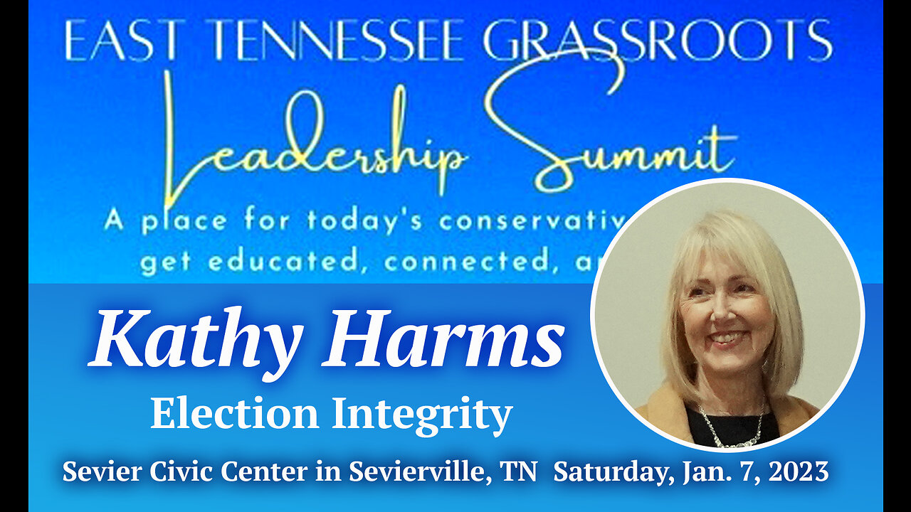 Kathy Harms, Election Integrity: Guest Speaker at East TN. Conservative Grassroots Leadership Summit