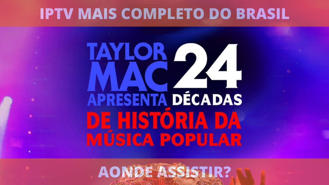 Aonde assistir o filme TAYLOR MAC APRESENTA 24 DÉCADAS DE HISTÓRIA DA MÚSICA POPULAR