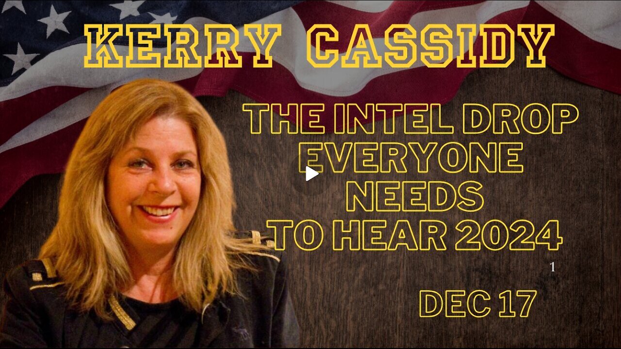 Kerry Cassidy- The Intel Drop Everyone Needs To Hear 2024 - Dec 17