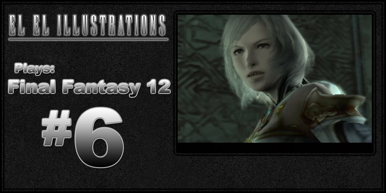 El El Plays Final Fantasy 12 Episode 6: Mandatory Sewer Level