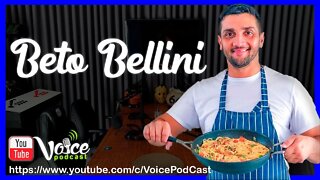 BETO BELLINI - Voice PodCast #32