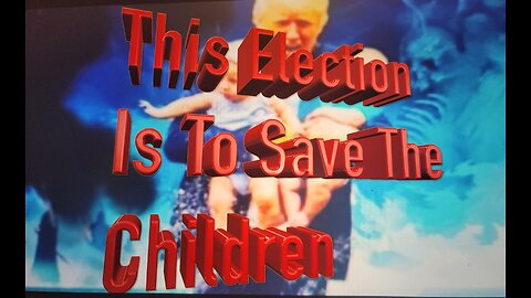 This Election Is To Save The Children