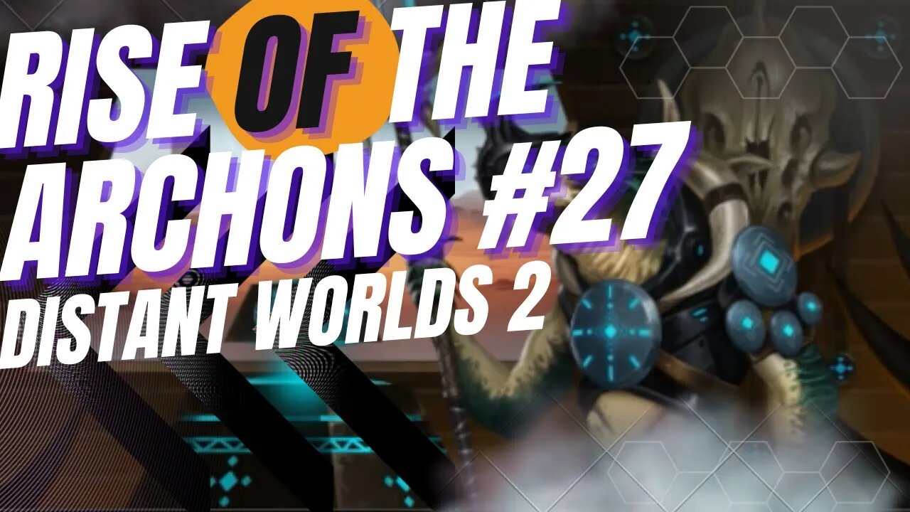 #distantworlds2 Rise of the Archons ep#27