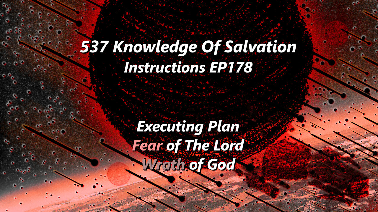 537 Knowledge Of Salvation - Instructions EP178 - Executing Plan, Fear of The Lord, Wrath of God