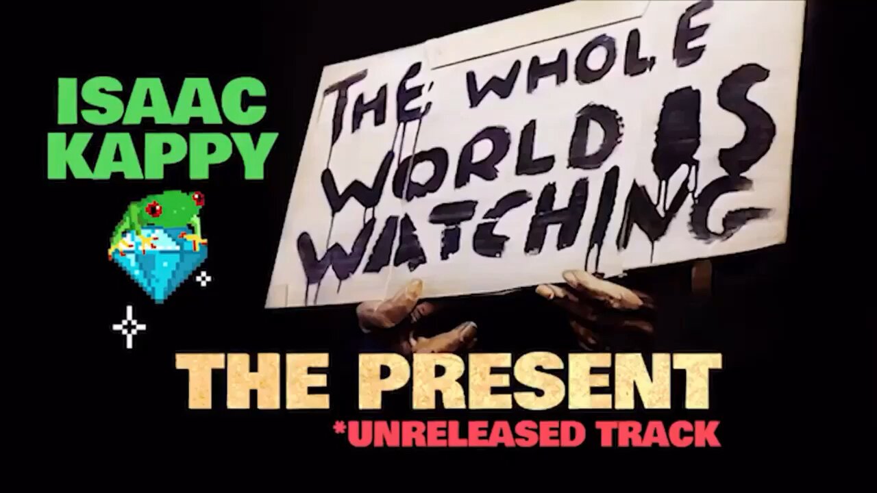 The Whole World Is Watching by Isaac Kappy