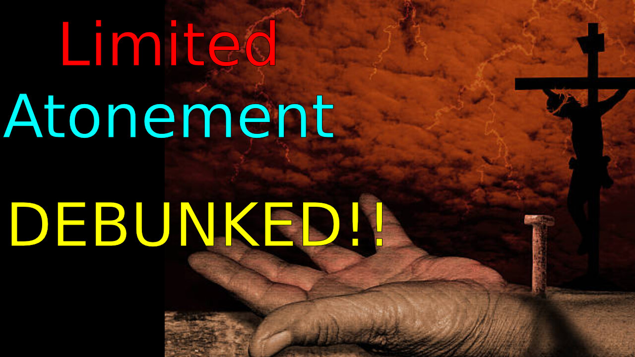 Examining & Debunking Limited Atonement