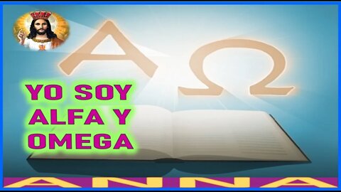 YO SOY ALFA Y OMEGA - MENSAJE DE JESUCRISTO REY A ANNA EL REY REGRESA