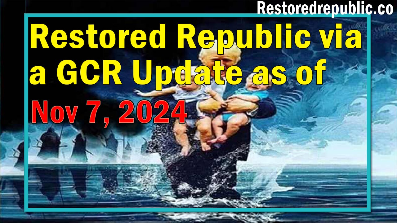 Restored Republic via a GCR Update as of Nov 7, 2024 - Judy Byington