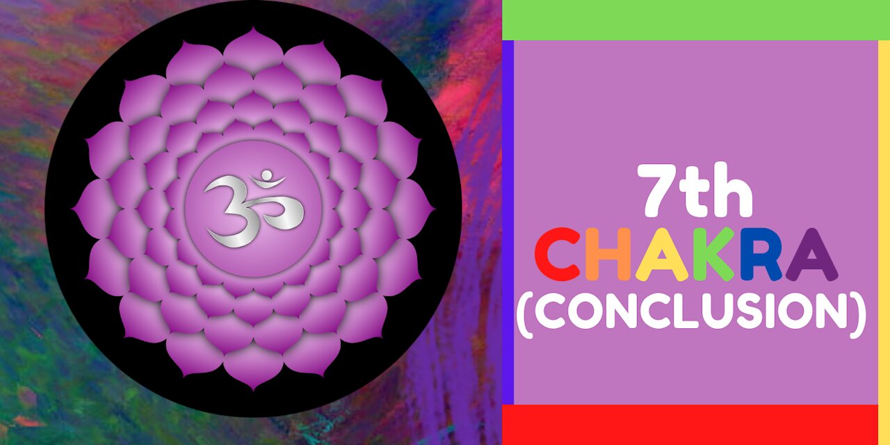 LEARN THE SEVENTH CHAKRA!! (CONCLUSION)