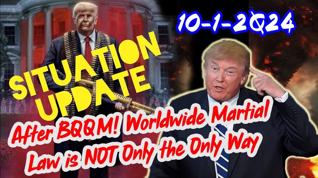 Situation Update 10/1/24 ~ After BQQM! Worldwide Martial Law is NOT Only the Only Way