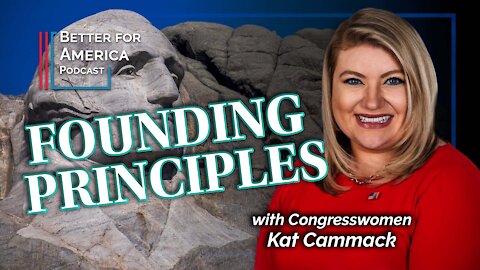 Better For America: Founding Principles with Congresswoman Kat Cammack
