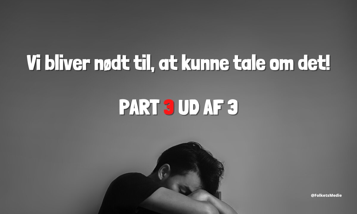 Vi bliver nødt til, at kunne tale om det! - Part 3/3