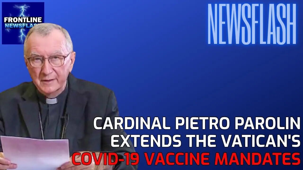 NEWSFLASH: The Vatican's Secretary of State EXTENDS Covid-19 Vaccine Mandate "Super Green Pass"!