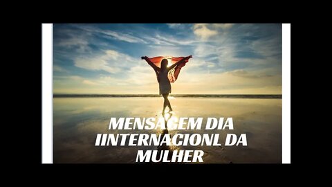 MENSAGEM PELO DIA INTERNACIONAL DA MULHER.