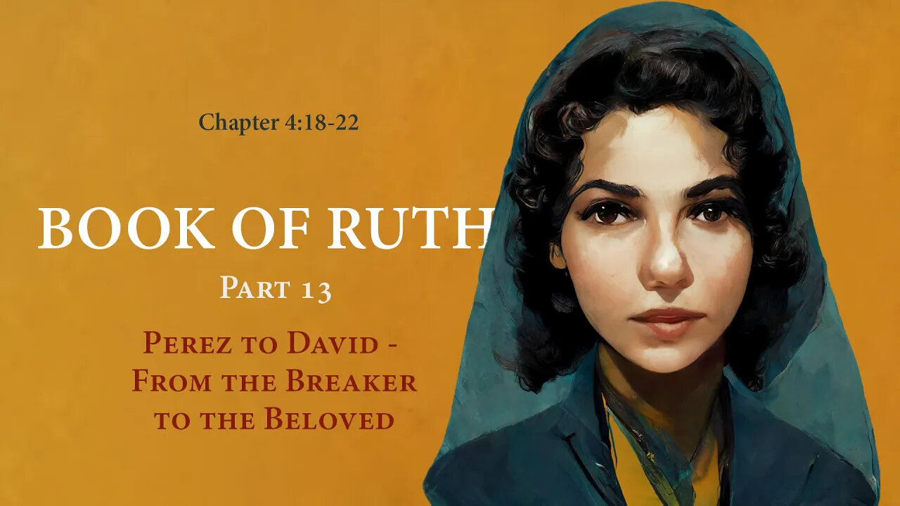 Ruth 4:18-22 (Perez to David - From the Breaker to the Beloved)