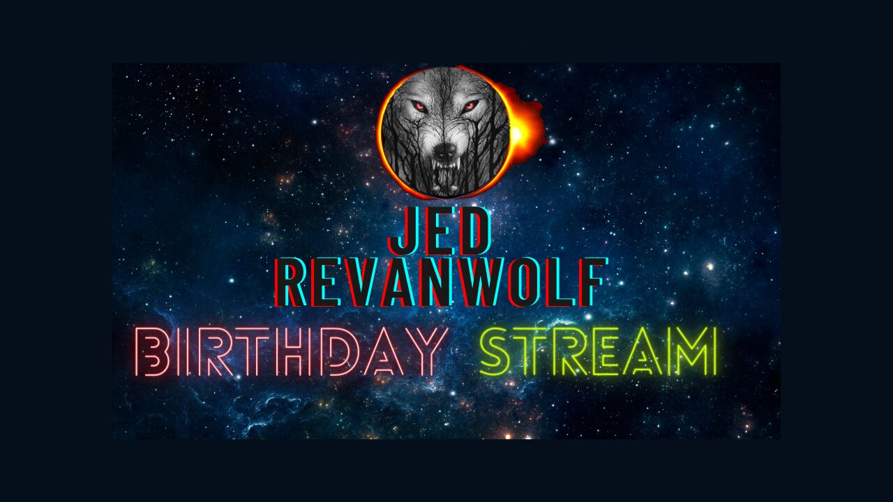 Jed RevanWolf Birthday Stream