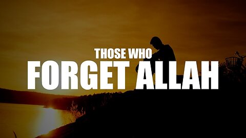 ALLAH DOES THIS WHEN YOU FORGET HIM