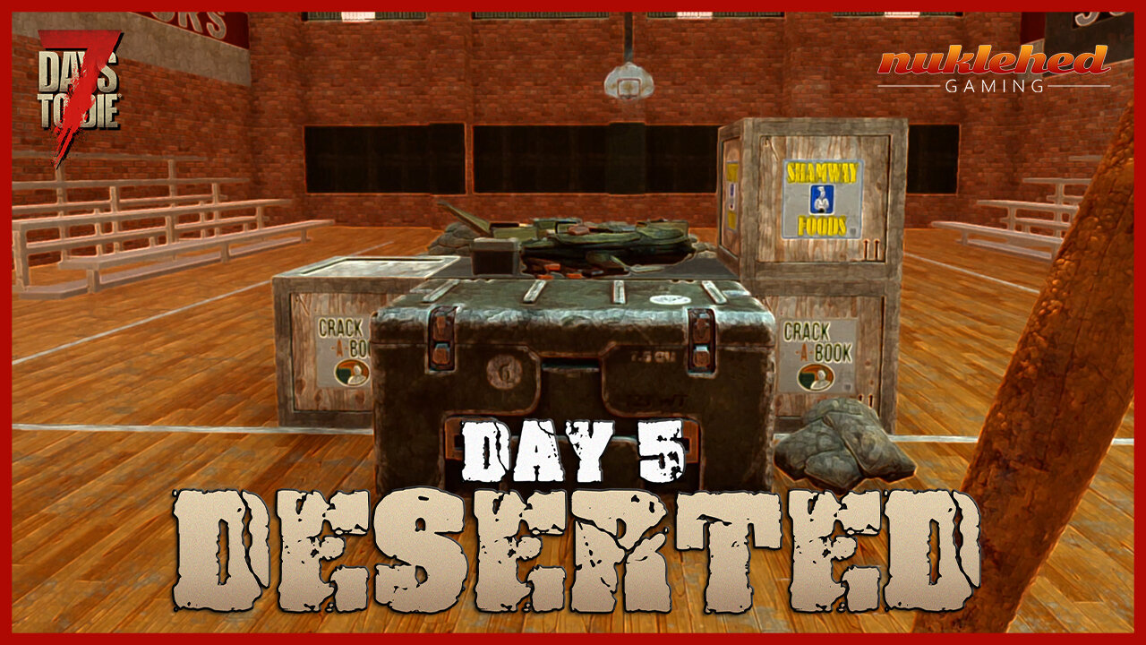 Deserted: Day 5 | 7 Days to Die Gaming Series