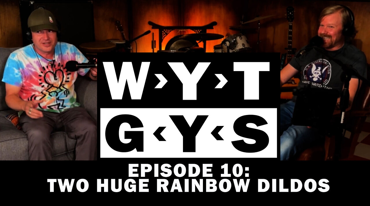 WYT GYS ep10: Two Huge Rainbow Dildos