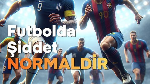 Futbolda Şiddet NORMALDİR