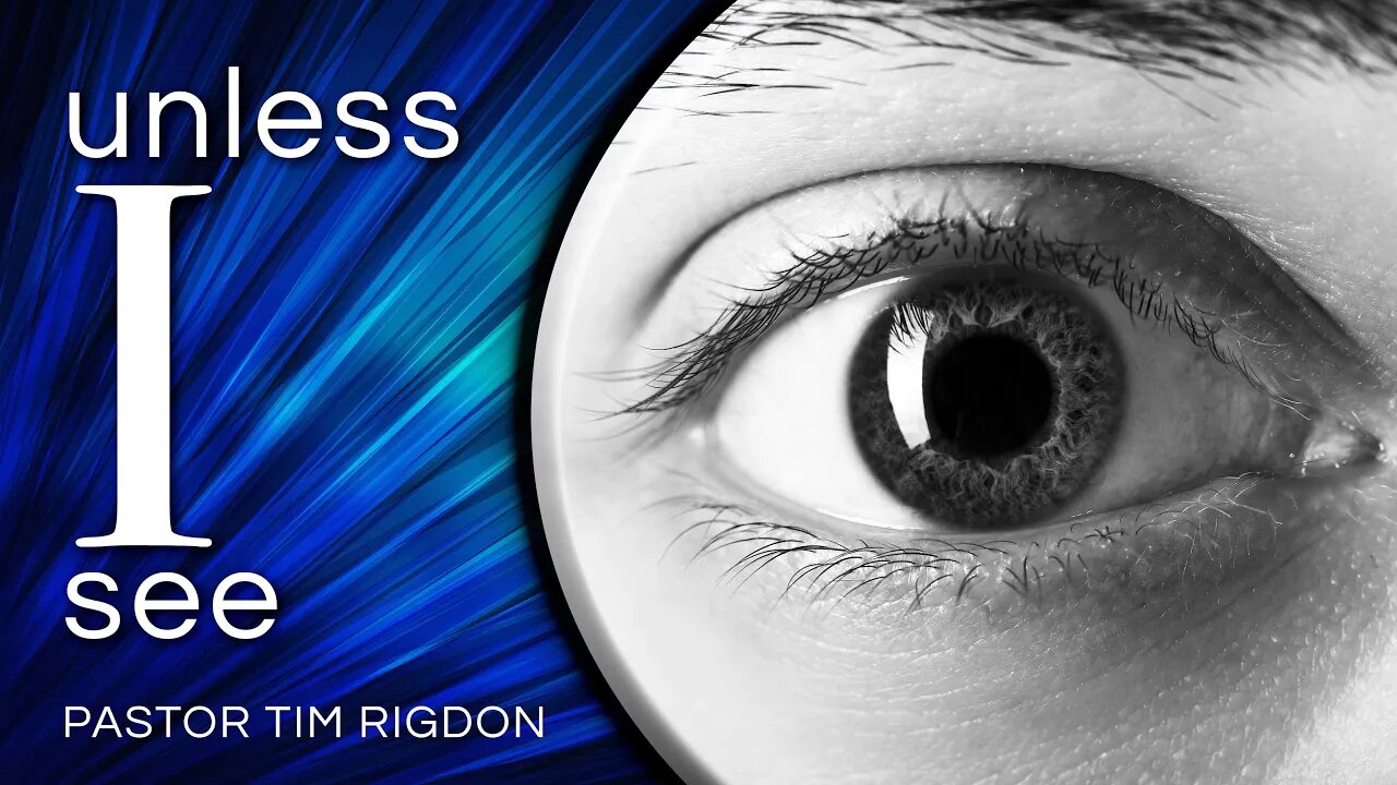 Unless I See • Sermon by Pastor Tim Rigdon | The Well