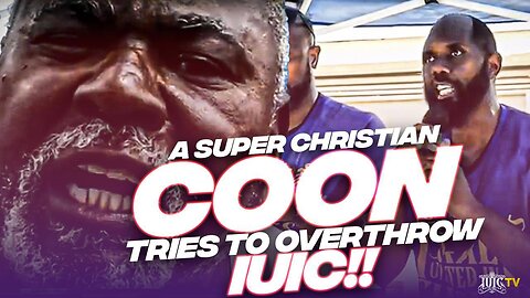 A SUPER CHRISTIAN COON TRIES TO OVERTHROW IUIC!!