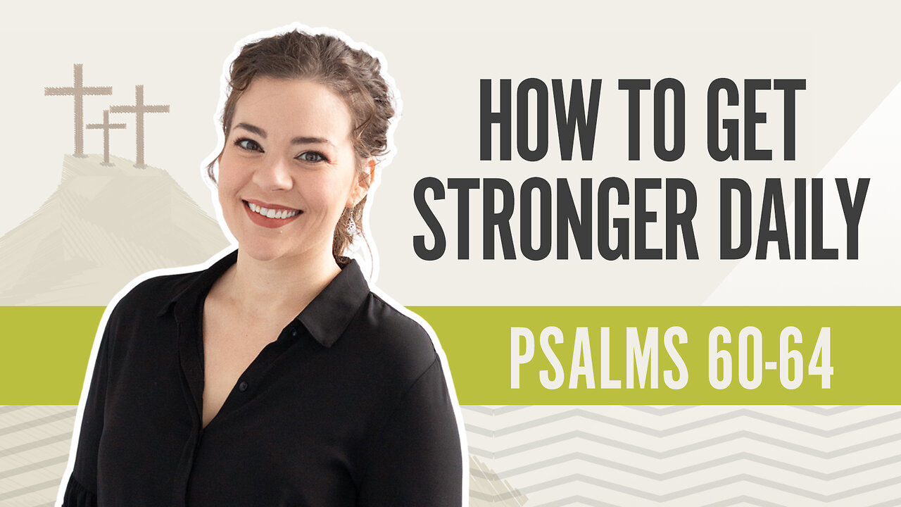 Bible Discovery, Psalms 60-64 | How to Get Stronger Daily - May 24, 2024