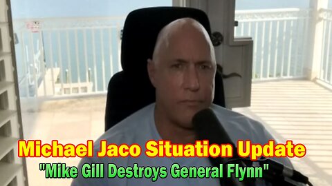 Michael Jaco Situation Update 05-31-23: "Mike Gill Destroys General Flynn"