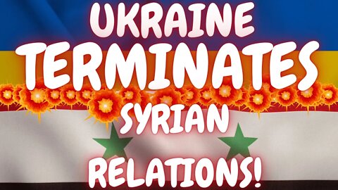 Ukraine TERMINATES relations to Syria, Here's Why