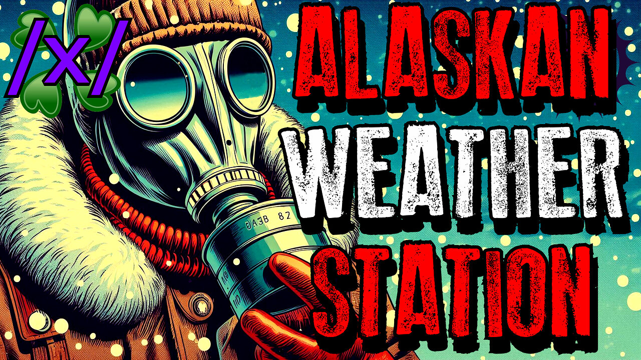 Alaskan Weather Station | 4chan /x/ Paranormal Greentext Stories Thread