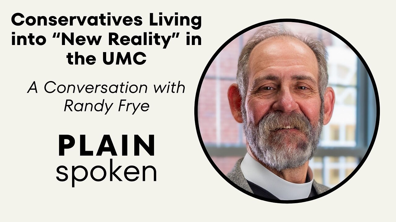 Conservatives Living into "New Reality" of the UMC - A Conversation with Randy Frye