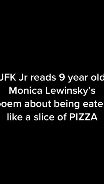 JFK JR. READS POEM WHERE 9-YO MONICA LEWINSKY DESCRIBED BEING EATEN LIKE A SLICE OF PIZZA