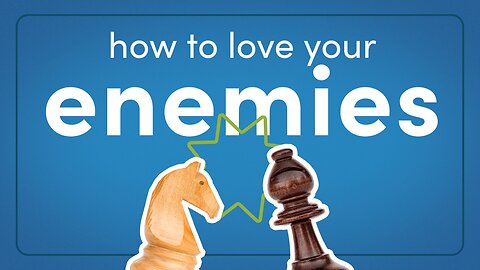 4 Ways to Love Your Enemies