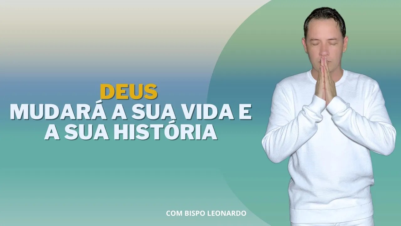 Deus Mudará a Sua Vida e a Sua História.