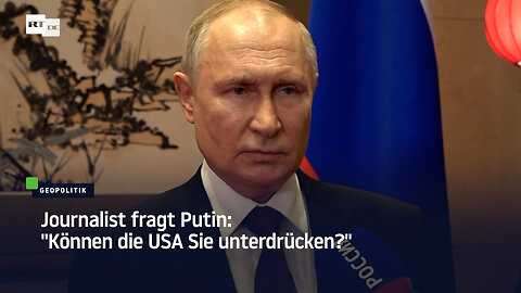 Journalist fragt Putin: "Können die USA Sie unterdrücken?"
