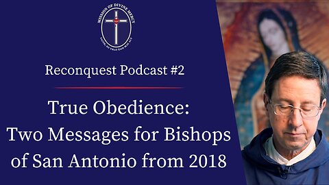 2018-03-21 - True Obedience: Two Messages for Bishops of San Antonio | Reconquest Podcast #2