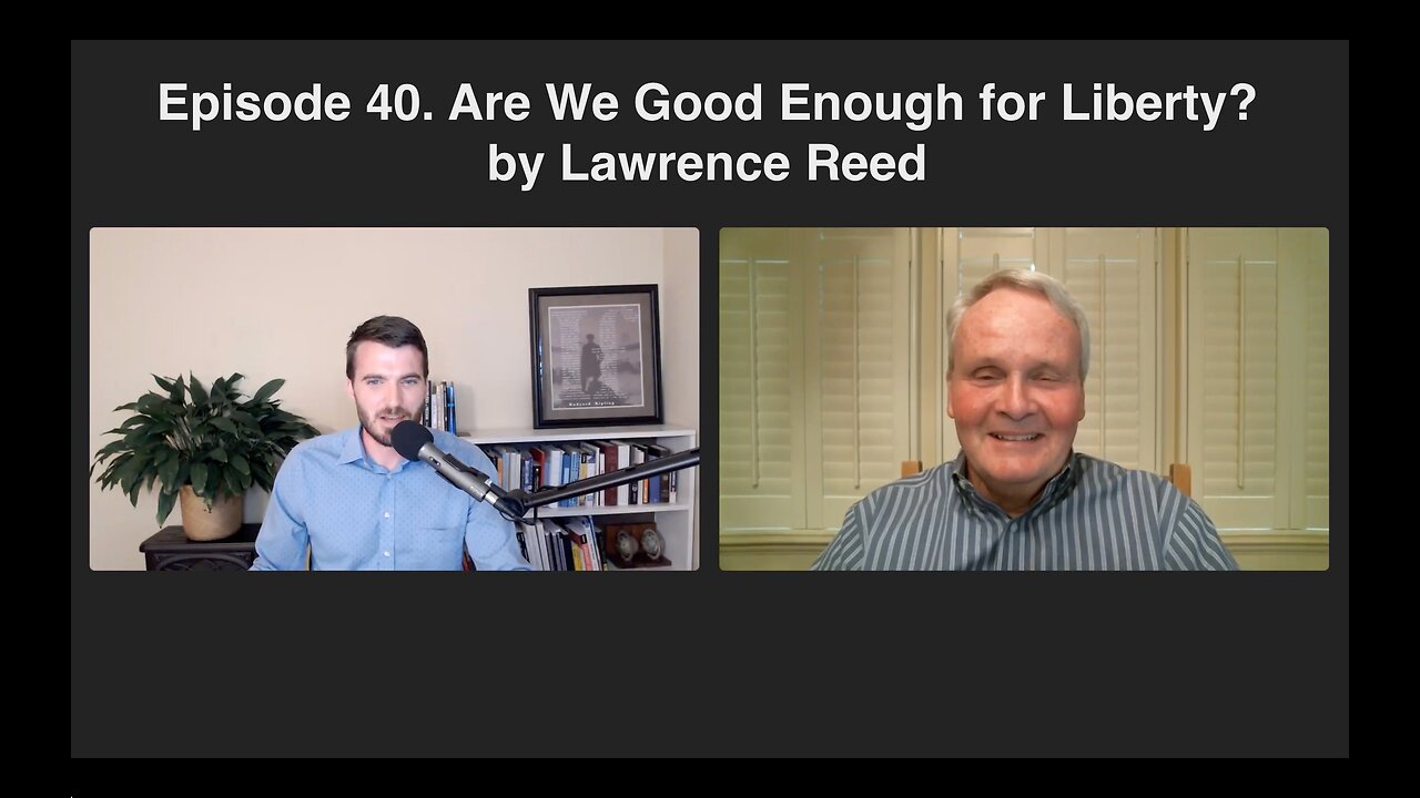 Episode 40. Are We Good Enough for Liberty? by Lawrence Reed