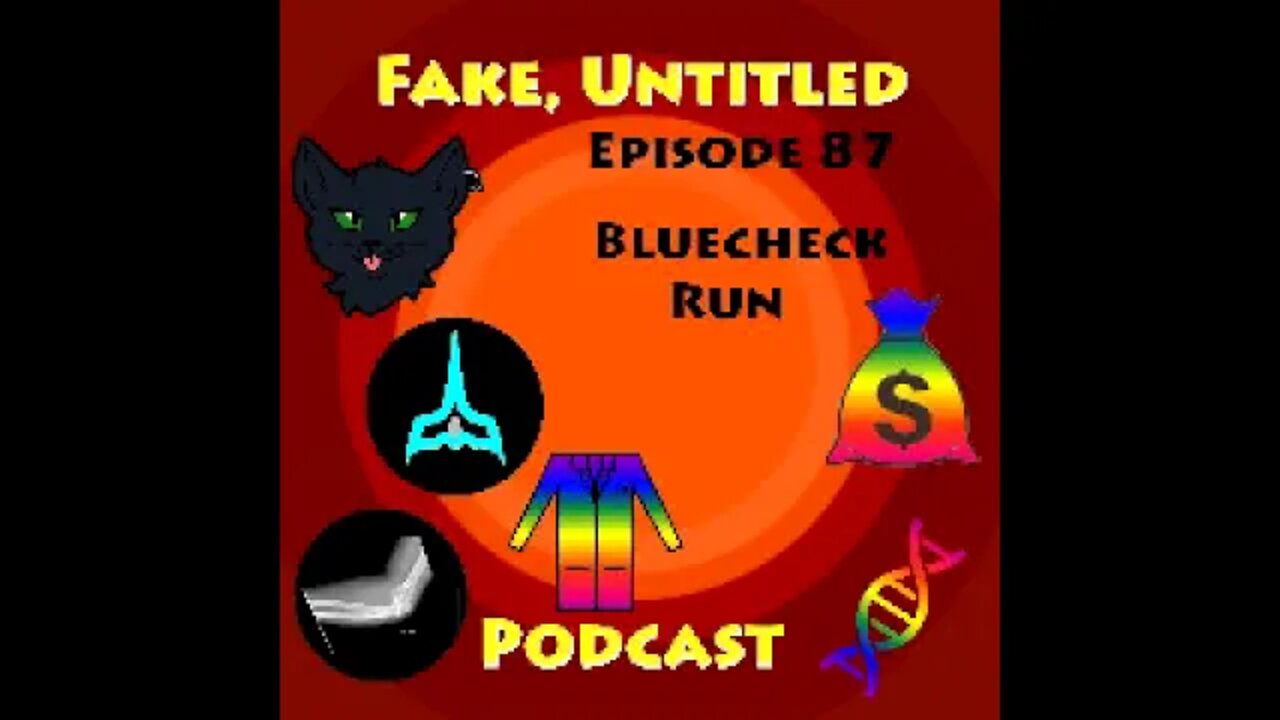 Fake, Untitled Podcast: Episode 87 - BlueCheck Run