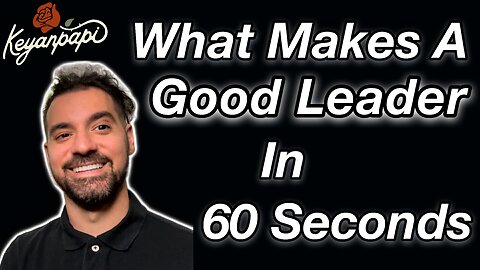 What Makes A Good Leader In 60 Seconds