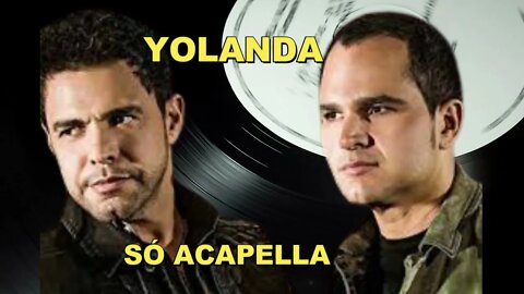 ZEZÉ DI CAMARGO & LUCIANO /YOLANDA /ACAPELLA