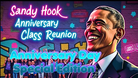 Sandy Hook Hoax Anniversary Class Reunion (Anniversary Day Special Edition)
