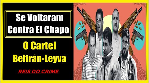 OS IRMÃOS BELTRÁN LEYVA - OS GRANDES CAPOS DO MÉXICO E INIMIGOS PODEROSOS DE SINALOA