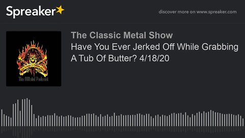 CMS HIGHLIGHT - Have You Ever Jerked Off While Grabbing A Tub Of Butter? 4/18/20